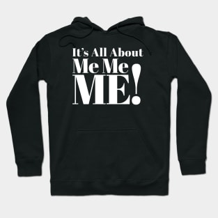 It's All About Me Me Me Hoodie